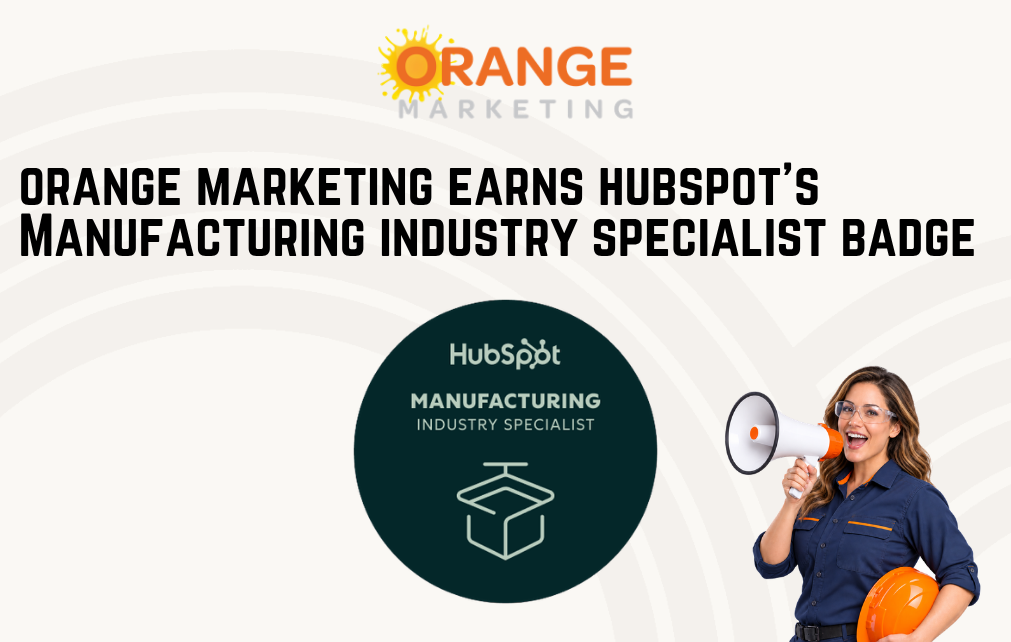 Orange Marketing Earns HubSpot's Manufacturing Industry Specialist Badge