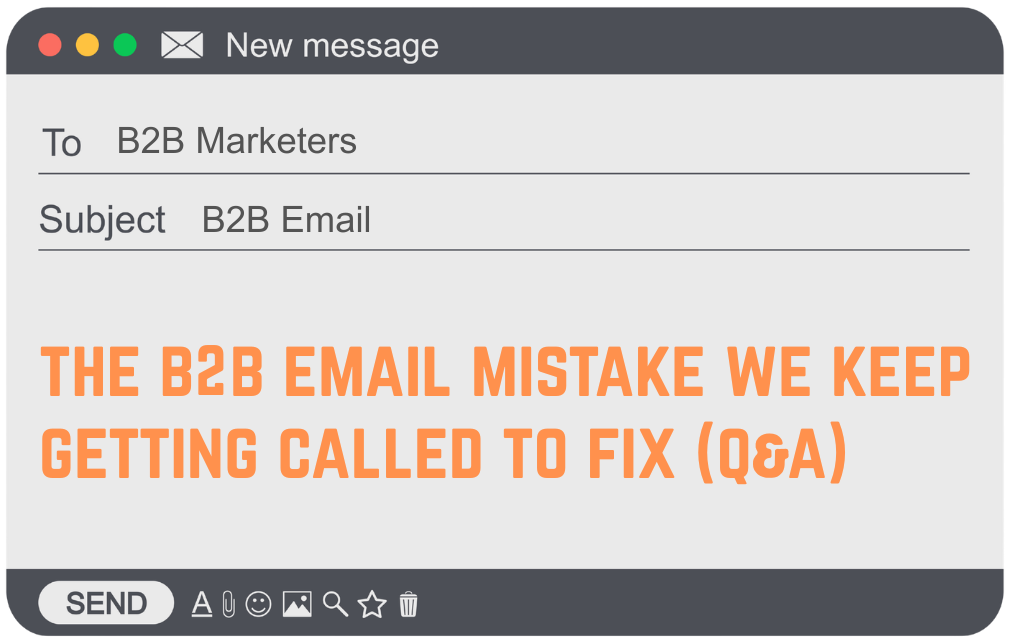 The B2B Email Mistake We Keep Getting Called In to Fix (Q&A)